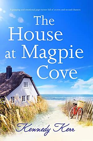 The House at Magpie Cove by Kennedy Kerr