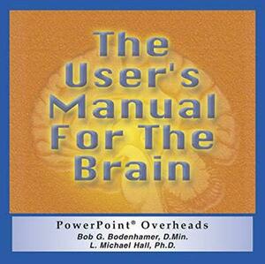 The User's Manual For The Brain, Powerpoint Overview by L. Michael Hall, Bob G. Bodenhamer