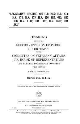 "Legislative hearing on H.R. 456, H.R. 473, H.R. 474, H.R. 475, H.R. 476, H.R. 643, H.R. 1038, H.R. 1141, H.R. 1187, H.R. 1313, H.R. 1382" by Committee On Veterans Affairs, United States Congress, United States House of Representatives