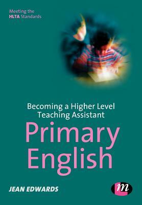 Becoming a Higher Level Teaching Assistant: Primary English by Jean Edwards