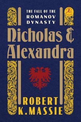 Nicholas and Alexandra: The Fall of the Romanov Dynasty by Robert K. Massie