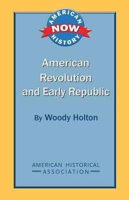 American Revolution and Early Republic by Woody Holton