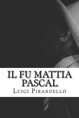 Il fu Mattia Pascal by Luigi Pirandello