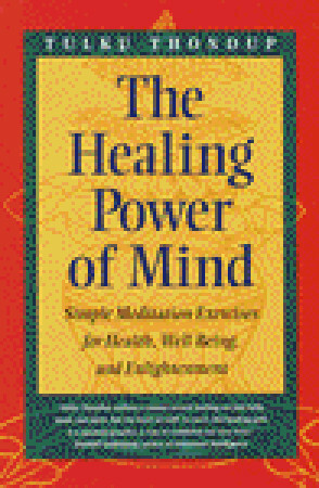 The Healing Power of Mind: Simple Meditation Exercises for Health, Well-Being, and Enlightenment (Buddhayana Series, VII) by Tulku Thondup, Daniel Goleman