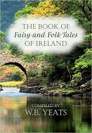 The Book of Fairy & Folk Tales of Ireland by W.B. Yeats