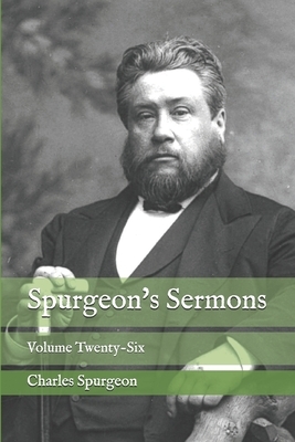 Spurgeon's Sermons: Volume Twenty-Six by Charles Spurgeon