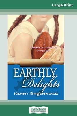 Earthly Delights: A Corinna Chapman Mystery (16pt Large Print Edition) by Kerry Greenwood