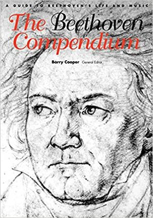 The Beethoven Compendium: A Guide to Beethoven's Life and Music by Nicholas Marston, Barry Cooper, William Drabkin