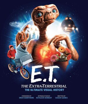 E.T.: the Extra Terrestrial: The Ultimate Visual History by Caseen Gaines