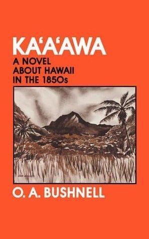 Ka'a'awa: A Novel About Hawaii in the 1850s by O.A. Bushnell, O.A. Bushnell