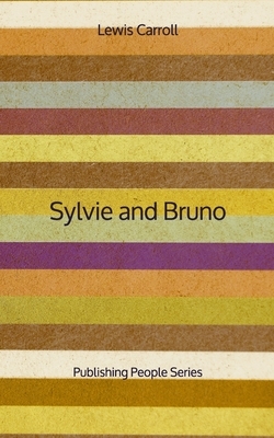 Sylvie and Bruno - Publishing People Series by Lewis Carroll