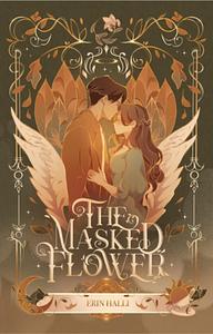 The Masked Flower by Erin Halli, Erin Halli