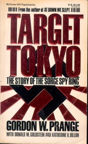 Target Tokyo: The Story of the Sorge Spy Ring by Donald M. Goldstein, Gordon W. Prange, Katherine V. Dillon