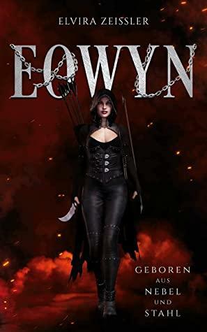 Eowyn: Geboren aus Nebel und Stahl (Fantasy-Novelle) by Elvira Zeißler