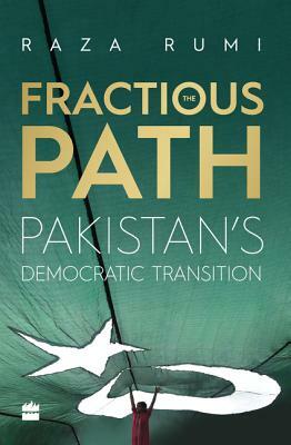 The Fractious Path: Pakistan's Democratic Transition by Raza Rumi