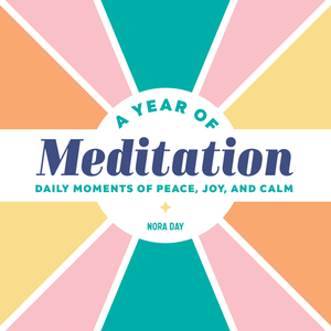 A Year of Meditation: Daily Moments of Peace, Joy, and Calm by Nora Day