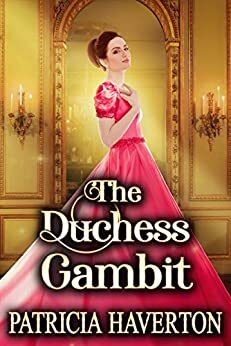The Duchess Gambit: A Historical Regency Romance Novel by Patricia Haverton
