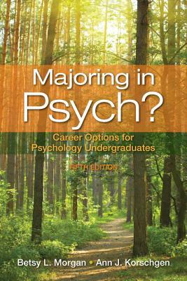 Majoring in Psych?: Career Options for Psychology Undergraduates by Ann Korschgen, Betsy Morgan
