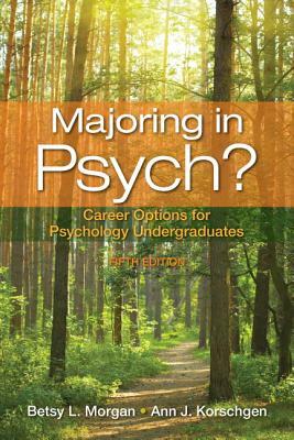 Majoring in Psych?: Career Options for Psychology Undergraduates by Betsy Morgan, Ann Korschgen