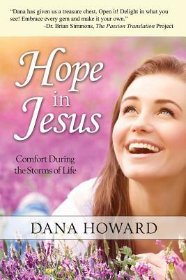 Hope in Jesus: Comfort During the Storms of Life by Dana Howard