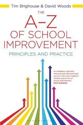 The A-Z of School Improvement: Principles and Practice by David Woods, Tim Brighouse
