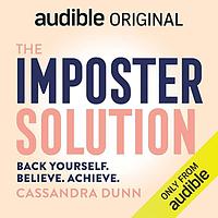 The Imposter Solution: 5 Steps to Ditch Self-Doubt and Stop Feeling Like a Fraud by Cassandra Dunn