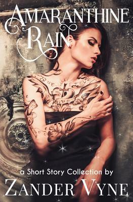 Amaranthine Rain: (a Short-Story Collection) by Zander Vyne