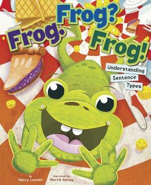 Frog. Frog? Frog!: Understanding Sentence Types by Nancy Loewen