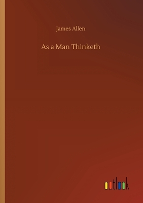 As a Man Thinketh by James Allen