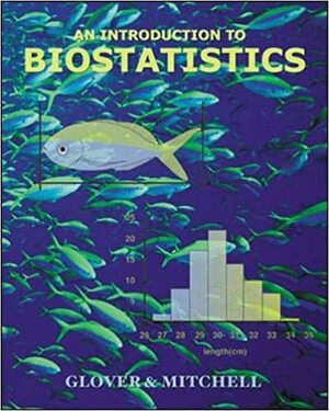 An Introduction To Biostatistics by Thomas J. Glover, Kevin Mitchell