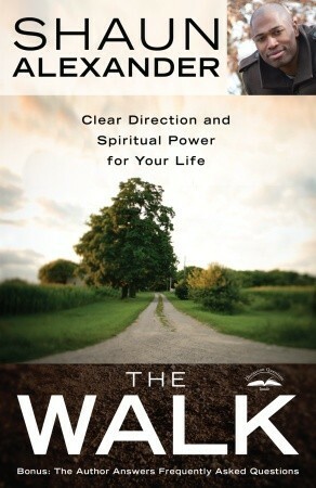 The Walk: Clear Direction and Spiritual Power for Your Life by Shaun Alexander
