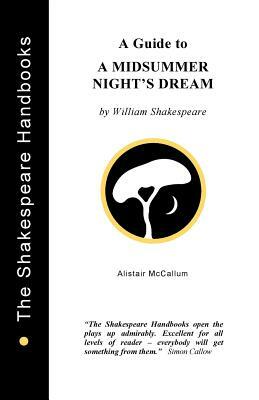 A Guide to A Midsummer Night's Dream by Alistair McCallum