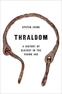 Thraldom: A History of Slavery in the Viking Age by Stefan Brink