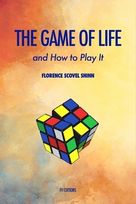 The Game of Life and how to play it by Florence Scovel Shinn