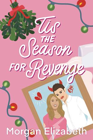 Tis the Season for Revenge by Morgan Elizabeth