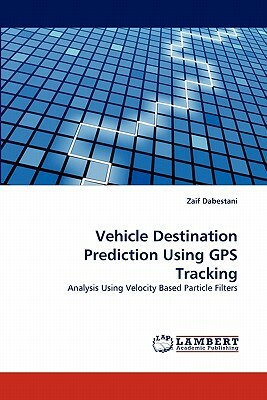 Vehicle Destination Prediction Using GPS Tracking by Zaif Dabestani ...
