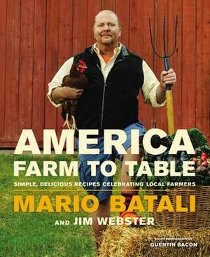 America—Farm to Table: Simple, Delicious Recipes Celebrating Local Farmers by Mario Batali, Jim Webster