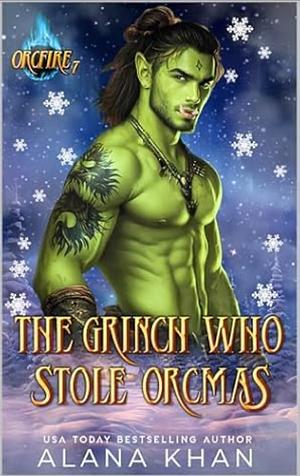 The Grinch who Stole Orcmas by Alana Khan