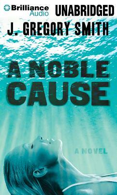 A Noble Cause by J. Gregory Smith