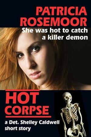 Hot Corpse, a Det. Shelley Caldwell short story by Patricia Rosemoor