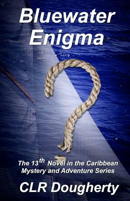 Bluewater Enigma: The 13th Novel in the Caribbean Mystery and Adventure Series by C. L. R. Dougherty