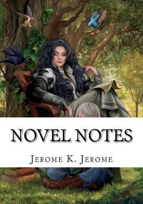 Novel Notes by Jerome K. Jerome