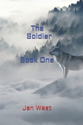 The Soldier: Book One by Jan West