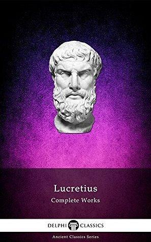 Complete Works of Lucretius by Titus Lucretius Carus, Titus Lucretius Carus