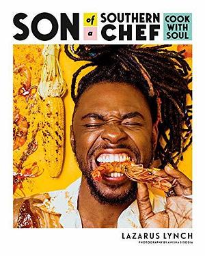 Son of a Southern Chef: Cook with Soul: A Cookbook by Lazarus Lynch, Lazarus Lynch