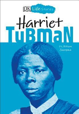 DK Life Stories: Harriet Tubman by Kitson Jazynka