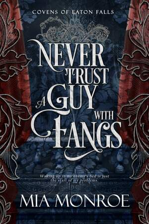 Never Trust A Guy With Fangs by Mia Monroe