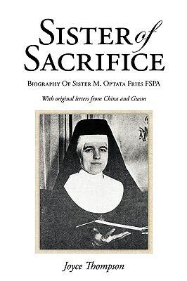Sister of Sacrifice: Biography of Sister M. Optata Fries Fspa by Joyce Thompson