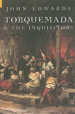 Torquemada & the Inquisitors by John Edwards