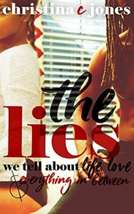 The Lies: The Lies We Tell About Life, Love, and Everything in Between by Christina C. Jones